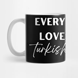 everyone loves a turkish girl Mug